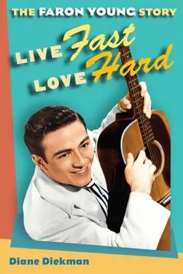 Žiť rýchlo, milovať tvrdo: Príbeh Farona Younga - Live Fast, Love Hard: The Faron Young Story