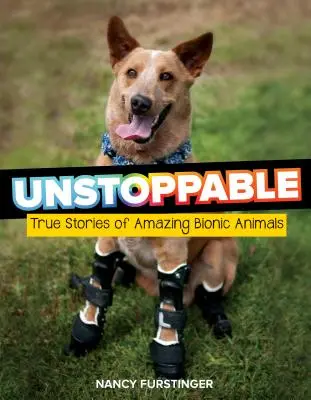 Nezastaviteľní: Skutočné príbehy úžasných bionických zvierat - Unstoppable: True Stories of Amazing Bionic Animals
