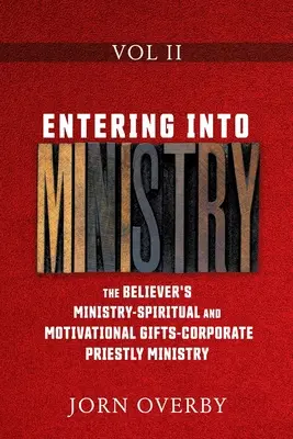 Vstup do služby II. diel: Služba veriaceho - Duchovné a motivačné dary - Korporatívna kňazská služba - Entering Into Ministry Vol II: The Believer's Ministry - Spiritual and Motivational Gifts - Corporate Priestly Ministry