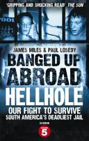 Banged Up Abroad (Zničené v zahraničí): Pekelná diera - náš boj o prežitie v najsmrteľnejšom väzení Južnej Ameriky - Banged Up Abroad: Hellhole - Our Fight to Survive South America's Deadliest Jail