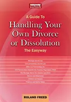 Príručka na zvládnutie vlastného rozvodu alebo rozchodu - jednoduchá cesta - Guide To Handling Your Own Divorce Or Dissolution - The Easyway