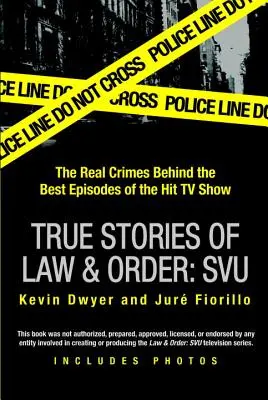 Skutočné príbehy zákona a poriadku: Svu: Skutočné zločiny v pozadí najlepších epizód seriálového hitu - True Stories of Law & Order: Svu: The Real Crimes Behind the Best Episodes of the Hit TV Show