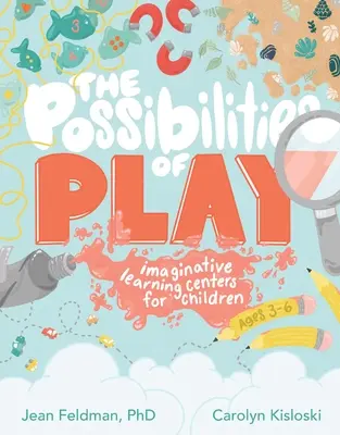 Možnosti hry: Nápadité vzdelávacie centrá pre deti od 3 do 6 rokov - The Possibilities of Play: Imaginative Learning Centers for Children Ages 3-6