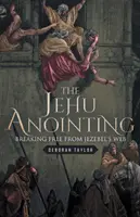 Pomazanie Jehu: Oslobodenie od siete Jezabel - The Jehu Anointing: Breaking Free from Jezebel's Web