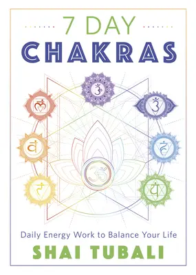 7 dní čakry: Denná práca s energiou na dosiahnutie rovnováhy vo vašom živote - 7 Day Chakras: Daily Energy Work to Balance Your Life