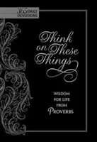 Premýšľajte o týchto veciach: Múdrosť pre život z Prísloví - Think on These Things: Wisdom for Life from Proverbs