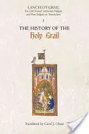 Lancelot-Grail: 1. História Svätého grálu: Starofrancúzska artušovská Vulgáta a Post-Vulgáta v preklade - Lancelot-Grail: 1. the History of the Holy Grail: The Old French Arthurian Vulgate and Post-Vulgate in Translation