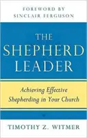 The Shepherd Leader (Pastiersky vodca): Rodina a rodina: Vedúci pastier: Ako dosiahnuť efektívne pastierstvo vo vašom zbore - The Shepherd Leader: Achieving Effective Shepherding in Your Church