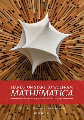 Hands-On Start to Wolfram Mathematica (Začiatok práce s Wolfram Mathematica): A programovanie s jazykom Wolfram - Hands-On Start to Wolfram Mathematica: And Programming with the Wolfram Language