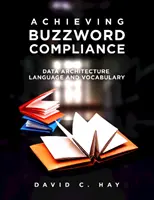 Dosiahnutie súladu s módnymi slovami: Jazyk a slovník dátovej architektúry - Achieving Buzzword Compliance: Data Architecture Language and Vocabulary