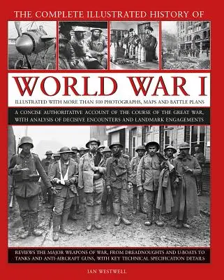 Kompletné ilustrované dejiny prvej svetovej vojny: Stručný autoritatívny opis priebehu Veľkej vojny s analýzou rozhodujúcich stretnutí - The Complete Illustrated History of World War I: A Concise Authoritative Account of the Course of the Great War, with Analysis of Decisive Encounters