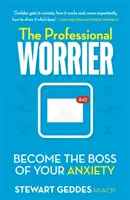Profesionálna starostlivá žena: Staňte sa šéfom svojej úzkosti - The Professional Worrier: Become the Boss of Your Anxiety