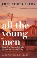 Všetci mladí muži - Ako jedna žena riskovala všetko, aby sa postarala o umierajúcich - All the Young Men - How One Woman Risked It All To Care For The Dying