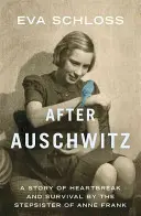 Po Osvienčime: Frankovej: Príbeh o zlomení srdca a prežití od nevlastnej sestry Anny Frankovej - After Auschwitz: A Story of Heartbreak and Survival by the Stepsister of Anne Frank