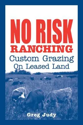 Rančerstvo bez rizika: Vlastná pastva na prenajatej pôde - No Risk Ranching: Custom Grazing on Leased Land
