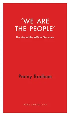 My sme ľudia: Vzostup Afd v Nemecku - We Are the People: The Rise of the Afd in Germany