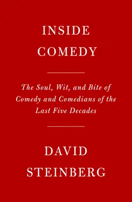 Inside Comedy: The Soul, Wit, and Bite of Comedy and Comedians of Last Five Decades (Vnútri komédie: Duša, vtip a kúsok komédie a komikov posledných piatich desaťročí) - Inside Comedy: The Soul, Wit, and Bite of Comedy and Comedians of the Last Five Decades