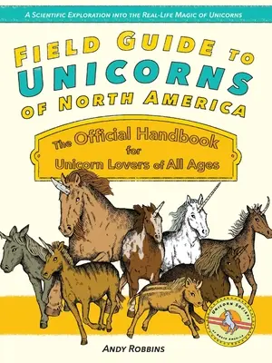 Terénny sprievodca jednorožcami Severnej Ameriky: Oficiálna príručka pre nadšencov jednorožcov všetkých vekových kategórií - Field Guide to Unicorns of North America: The Official Handbook for Unicorn Enthusiasts of All Ages