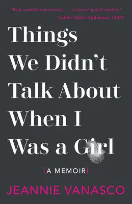 Veci, o ktorých sme sa nerozprávali, keď som bola dievča: Spomienky - Things We Didn't Talk about When I Was a Girl: A Memoir