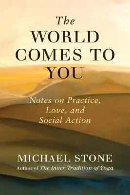 Svet prichádza k vám: Poznámky o praxi, láske a sociálnej činnosti - The World Comes to You: Notes on Practice, Love, and Social Action