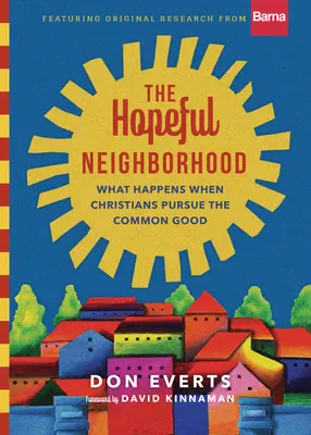 Susedstvo plné nádeje: Čo sa stane, keď sa kresťania usilujú o spoločné dobro - The Hopeful Neighborhood: What Happens When Christians Pursue the Common Good