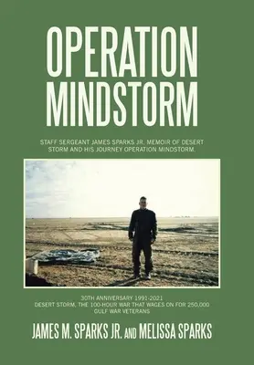 Operácia Mindstorm: Spomienky na púštnu búrku a jeho cestu Operácia Mindstorm. - Operation Mindstorm: Staff Sergeant James Sparks Jr. Memoir of Desert Storm and His Journey Operation Mindstorm.