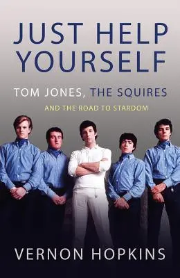 Pomôžte si sami: Tom Jones, Squires a cesta k hviezdam - Just Help Yourself: Tom Jones, the Squires and the Road to Stardom