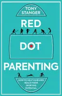 Rodičovstvo s červeným bodom: Ako pomôcť svojim deťom dosiahnuť ich športový potenciál - Red Dot Parenting: How to Help Your Kids Reach Their Sporting Potential