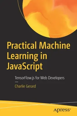 Praktické strojové učenie v JavaScripte: Tensorflow.Js pre webových vývojárov - Practical Machine Learning in JavaScript: Tensorflow.Js for Web Developers