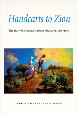 Ručné vozíky do Sionu: Príbeh jedinečnej západnej migrácie, 1856-1860 - Handcarts to Zion: The Story of a Unique Western Migration, 1856-1860