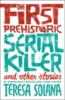 Prvý prehistorický sériový vrah a iné príbehy - The First Prehistoric Serial Killer and Other Stories