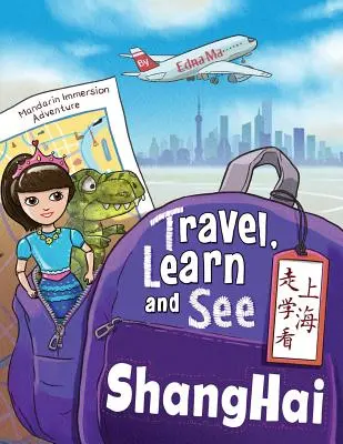 Cestovať, Učiť sa a vidieť Šanghaj 走学看上海: Dobrodružstvá pri ponorení do mandarínskej čínštiny - Travel, Learn, and See Shanghai 走学看上海: Adventures in Mandarin Immersion