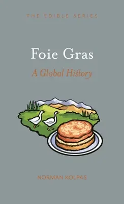 Foie Gras: Sviečková múka: príručka pre vášnivých fajnšmekrov: svetová história - Foie Gras: A Global History