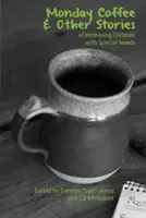 Pondelková káva a iné príbehy o materstve detí so špeciálnymi potrebami - Monday Coffee and Other Stories of Mothering Children with Special Needs