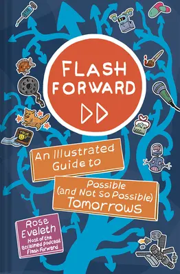 Flash Forward: Ilustrovaný sprievodca možnými (a nie až tak možnými) zajtrajškami - Flash Forward: An Illustrated Guide to Possible (and Not So Possible) Tomorrows