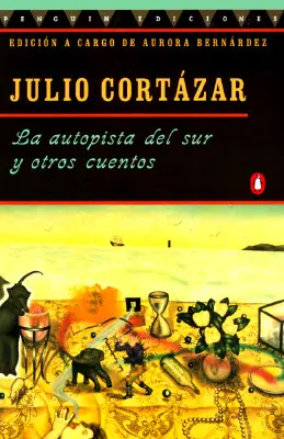 La Autopista del Sur Y Otros Cuentos = Južná diaľnica a iné príbehy - La Autopista del Sur Y Otros Cuentos = The Highway South and Other Stories