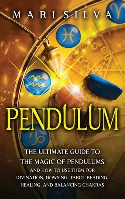 Kyvadlo: Vydanie knihy: Základný sprievodca mágiou kyvadiel a ich používaním na veštenie, veštenie, čítanie tarotu, liečenie a - Pendulum: The Ultimate Guide to the Magic of Pendulums and How to Use Them for Divination, Dowsing, Tarot Reading, Healing, and