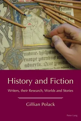História a fikcia: Kniha: Spisovatelia, ich výskumy, svety a príbehy - History and Fiction: Writers, Their Research, Worlds and Stories