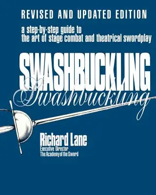 Swashbuckling: Vydanie: Krok za krokom k umeniu javiskového boja a divadelného šermu, revidované a aktualizované vydanie - Swashbuckling: A Step-by-Step Guide to the Art of Stage Combat & Theatrical Swordplay, Revised & Updated Edition