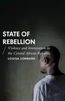 Stav vzbury: Násilie a intervencia v Stredoafrickej republike - State of Rebellion: Violence and Intervention in the Central African Republic