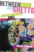 Medzi dobrom a getom: Afroamerické dievčatá a násilie vo vnútornom meste - Between Good and Ghetto: African American Girls and Inner-City Violence