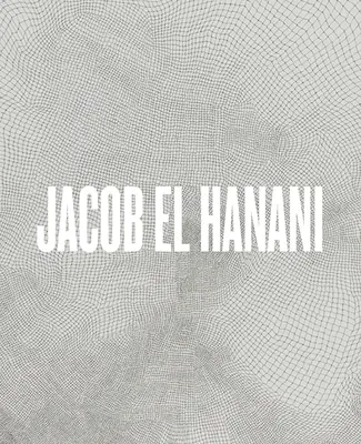 Jacob El Hanani: Najnovšie práce na plátne - Jacob El Hanani: Recent Works on Canvas