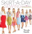Šitie sukní na každý deň: Vytvorte si 28 sukní pre jedinečný vzhľad každý deň - Skirt-A-Day Sewing: Create 28 Skirts for a Unique Look Every Day