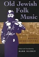 Stará židovská ľudová hudba: Zbierky a spisy Mošeho Beregovského - Old Jewish Folk Music: The Collections and Writings of Moshe Beregovski