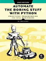 Automatizujte nudné veci pomocou jazyka Python, 2. vydanie: Praktické programovanie pre úplných začiatočníkov, 2. vyd. - Automate the Boring Stuff with Python, 2nd Edition: Practical Programming for Total Beginners