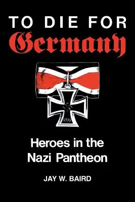 Zomrieť za Nemecko: Hrdinovia v nacistickom panteóne - To Die for Germany: Heroes in the Nazi Pantheon