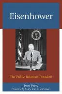 Eisenhower: Prezident pre vzťahy s verejnosťou - Eisenhower: The Public Relations President