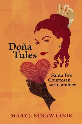Doa Tules: Dvorná dáma a hazardná hráčka zo Santa Fe - Doa Tules: Santa Fe's Courtesan and Gambler