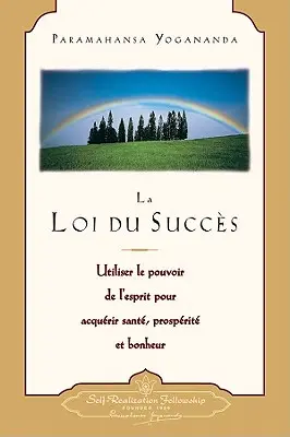 La Loi Du Succes: Utiliser le Pouvoir de L'Esprit Pour Acquerir Sante, Prosperite Et Bonheur = Zákon úspechu - La Loi Du Succes: Utiliser le Pouvoir de L'Esprit Pour Acquerir Sante, Prosperite Et Bonheur = The Law of Success