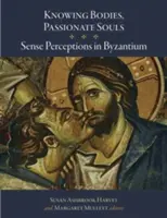 Poznávajúce telá, vášnivé duše: Zmyslové vnímanie v Byzancii - Knowing Bodies, Passionate Souls: Sense Perceptions in Byzantium